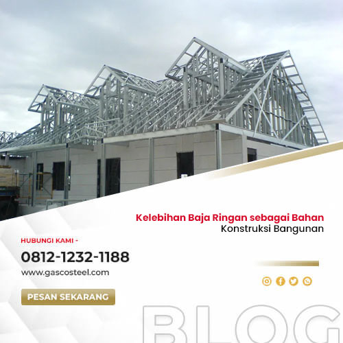 Kelebihan Baja Ringan Sebagai Bahan Konstruksi Bangunan – Gasco Steel